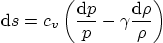 \begin{displaymath}
{\rm d}s = c_v\left(\frac{{\rm d}p}{p} - \gamma\frac{{\rm d}\rho}{\rho}\right)
\end{displaymath}