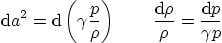 \begin{displaymath}
{\rm d}a^2 = {\rm d}\left(\gamma \frac{p}{\rho}\right)
\qquad
\frac{{\rm d}\rho}{\rho}=\frac{{\rm d}p}{\gamma p}
\end{displaymath}