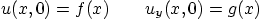\begin{displaymath}
u(x,0)=f(x) \qquad u_y(x,0)=g(x)
\end{displaymath}