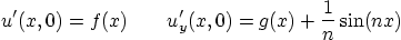\begin{displaymath}
u'(x,0)=f(x) \qquad u'_y(x,0)=g(x)+\frac 1n \sin(nx)
\end{displaymath}