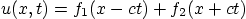 \begin{displaymath}
u(x,t) = f_1(x-ct)+f_2(x+ct)
\end{displaymath}