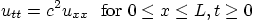 \begin{displaymath}
u_{tt} = c^2 u_{xx} \mbox{  for } 0 \le x\le L, t\ge 0
\end{displaymath}