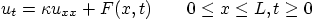 \begin{displaymath}
u_t = \kappa u_{xx} + F(x,t) \qquad 0\le x\le L, t\ge 0
\end{displaymath}