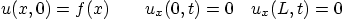 \begin{displaymath}
u(x,0)=f(x) \qquad u_x(0,t) = 0 \quad u_x(L,t) = 0
\end{displaymath}