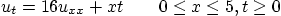 \begin{displaymath}
u_t = 16 u_{xx} + xt \qquad 0\le x\le 5, t\ge 0
\end{displaymath}
