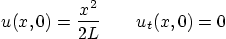 \begin{displaymath}
u(x,0)=\frac{x^2}{2L} \qquad u_t(x,0)=0
\end{displaymath}
