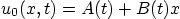 \begin{displaymath}
u_0(x,t)=A(t)+B(t)x
\end{displaymath}
