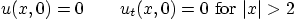 \begin{displaymath}
u(x,0)=0 \qquad
u_t(x,0) = 0 \mbox{ for } \vert x\vert>2
\end{displaymath}
