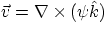 $\vec v=\nabla\times(\psi\hat k)$