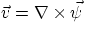 $\vec v = \nabla\times
\vec\psi$