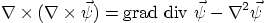 \begin{displaymath}
\nabla\times(\nabla\times\vec\psi) =
\mbox{grad }\mbox{div }\vec\psi - \nabla^2 \vec\psi
\end{displaymath}