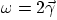 $\omega=2\vec\gamma$