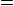 $=$