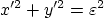 $x'^2+y'^2=\varepsilon^2$