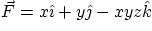 $\vec F = x\hat\imath +y\hat\jmath -xyz\hat k$