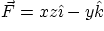 $\vec F = xz\hat\imath -y\hat k$