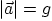 $\vert\vec a\vert=g$