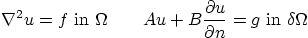 \begin{displaymath}
\nabla^2 u=f \mbox{ in $\Omega$} \qquad
A u + B \frac{\partial u}{\partial n} = g \mbox{ in $\delta\Omega$}
\end{displaymath}