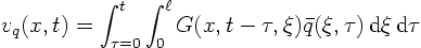 \begin{displaymath}
v_q(x,t) = \int_{\tau=0}^t \int_0^\ell
G(x,t-\tau,\xi)
\bar q(\xi,\tau) \d\xi \d\tau
\end{displaymath}