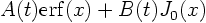 $A(t)
{\rm erf}(x)+B(t)J_0(x)$