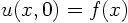 $u(x,0)=f(x)$