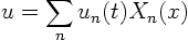 \begin{displaymath}
u = \sum_n u_n(t) X_n(x)
\end{displaymath}