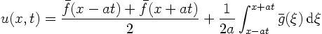 \begin{displaymath}
u(x,t) = \frac{\bar f(x-at) + \bar f(x+at)}{2}
+ \frac{1}{2a} \int_{x-at}^{x+at} \bar g(\xi) \d\xi
\end{displaymath}