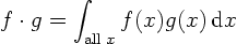 \begin{displaymath}
f \cdot g = \int_{\mbox{\scriptsize all }x} f(x) g(x)  {\rm d} x
\end{displaymath}