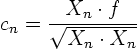 \begin{displaymath}
c_n= \frac{X_n\cdot f}{\sqrt{X_n\cdot X_n}}
\end{displaymath}
