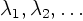 $\lambda_1,
\lambda_2, \ldots$