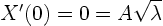 \begin{displaymath}
X'(0) = 0 = A \sqrt{\lambda}
\end{displaymath}