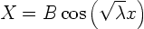 \begin{displaymath}
X = B \cos\left(\sqrt{\lambda} x\right)
\end{displaymath}