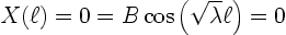 \begin{displaymath}
X(\ell) = 0 = B \cos\left(\sqrt{\lambda} \ell\right) = 0
\end{displaymath}