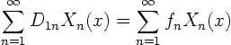 \begin{displaymath}
\sum_{n=1}^\infty D_{1n} X_n(x) = \sum_{n=1}^\infty f_n X_n(x)
\end{displaymath}