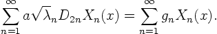 \begin{displaymath}
\sum_{n=1}^\infty a \sqrt\lambda_n D_{2n} X_n(x)
= \sum_{n=1}^\infty g_n X_n(x).
\end{displaymath}