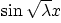 $\sin\sqrt{\lambda}x$
