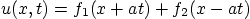 \begin{displaymath}
u(x,t)=f_1(x+at)+f_2(x-at)
\end{displaymath}