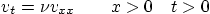 \begin{displaymath}
v_t = \nu v_{xx} \qquad x > 0 \quad t > 0
\end{displaymath}