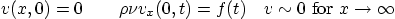 \begin{displaymath}
v(x,0) = 0 \qquad \rho \nu v_x(0,t) = f(t)
\quad v\sim 0\mbox{ for } x\to\infty
\end{displaymath}