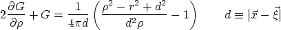 \begin{displaymath}
2 \frac{\partial G}{\partial \rho} + G = \frac{1}{4\pi d}
...
...^2\rho}-1\right)
\qquad d \equiv \vert\vec x - \vec \xi\vert
\end{displaymath}