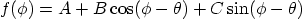 \begin{displaymath}
f(\phi) = A + B \cos(\phi-\theta) + C \sin(\phi-\theta)
\end{displaymath}