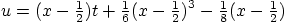 \begin{displaymath}
u = (x-{\textstyle\frac{1}{2}})t + {\textstyle\frac{1}{6}}(...
...{1}{2}})^3-{\textstyle\frac{1}{8}}(x-{\textstyle\frac{1}{2}})
\end{displaymath}