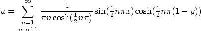 \begin{displaymath}
u = \sum_{\textstyle{n=1\atop n {\rm odd}}}^\infty
\frac{...
...le\frac{1}{2}}n\pi x)\cosh({\textstyle\frac{1}{2}}n\pi (1-y))
\end{displaymath}