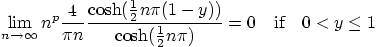 \begin{displaymath}
\lim_{n\to\infty} n^p \frac{4}{\pi n}
\frac{\cosh({\textst...
...tyle\frac{1}{2}} n \pi)}
= 0 \quad\mbox{if}\quad 0 < y \le 1
\end{displaymath}