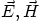 $\vec E,\vec H$