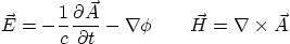 \begin{displaymath}
\vec E = - \frac{1}{c} \frac{\partial \vec A}{\partial t} -\nabla\phi
\qquad
\vec H = \nabla \times \vec A
\end{displaymath}