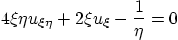 \begin{displaymath}
4 \xi\eta u_{\xi\eta} + 2\xi u_{\xi} - \frac{1}{\eta} = 0
\end{displaymath}