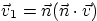 $\vec v_1=\vec n(\vec n\cdot\vec v)$