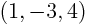 $(1,-3,4)$