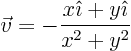 \begin{displaymath}
\vec v = -\frac{x{\hat\imath}+y{\hat\imath}}{x^2+y^2}
\end{displaymath}